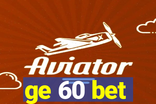 ge 60 bet